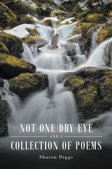 Not One Dry Eye and a Collection of Poems - Sharon Diggs