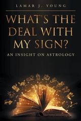 What's the Deal with My Sign? An Insight on Astrology - Lamar J J Young