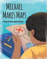 Michael Makes Maps -  Cheryl Womack-Whye