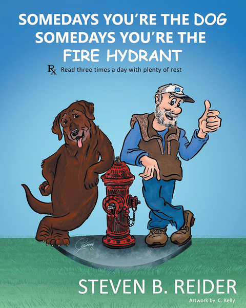 Somedays You're the Dog,  Somedays You're the Fire Hydrant - Steven B. Reider