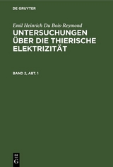 Emil Heinrich Du Bois-Reymond: Untersuchungen über die thierische Elektrizität. Band 2, Abt. 1 - Emil Heinrich Du Bois-Reymond