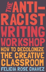 The Anti-Racist Writing Workshop -  Felicia Rose Chavez