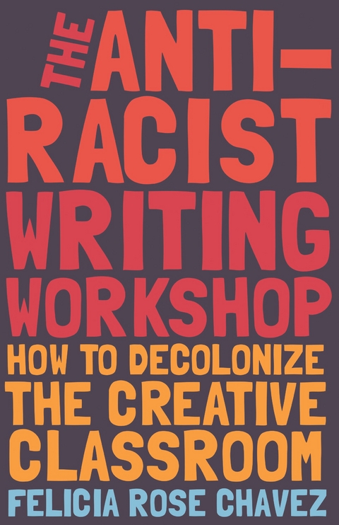The Anti-Racist Writing Workshop -  Felicia Rose Chavez