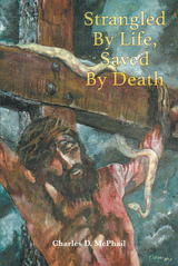 Strangled By Life, Saved By Death - Charles D. McPhail