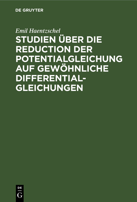 Studien über die Reduction der Potentialgleichung auf gewöhnliche Differentialgleichungen - Emil Haentzschel