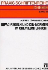 IUPAC-Regeln und DIN-Normen im Chemieunterricht - Dörrenbächer, Alfred; Glöckner, Wolfgang