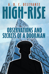 HIGH-RISE OBSERVATIONS AND SECRETS OF A DOORMAN -  A. B. C. DELEVANTE