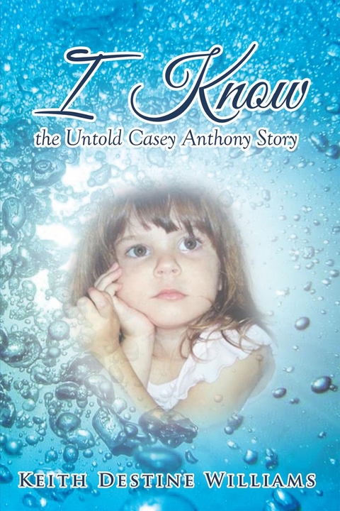 I Know the Untold Casey Anthony Story -  Keith Destine Williams