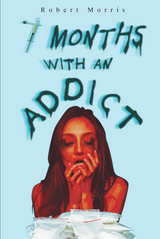 Seven Months with an Addict -  Robert Morris