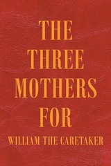 Three Mothers for William the Caretaker -  William Ankin