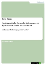 Salutogenetische Gesundheitsförderung im Sportunterricht der Sekundarstufe I -  Sonja Noack