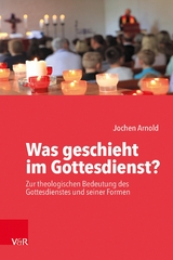 Was geschieht im Gottesdienst? - Jochen M. Arnold