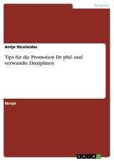 Tips für die Promotion  Dr. phil. und verwandte Disziplinen - Antje Nicolaides