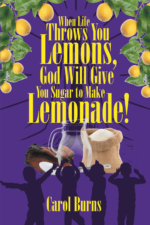 When Life Throws You Lemons, God Will Give You Sugar to Make Lemonade! -  Carol Burns