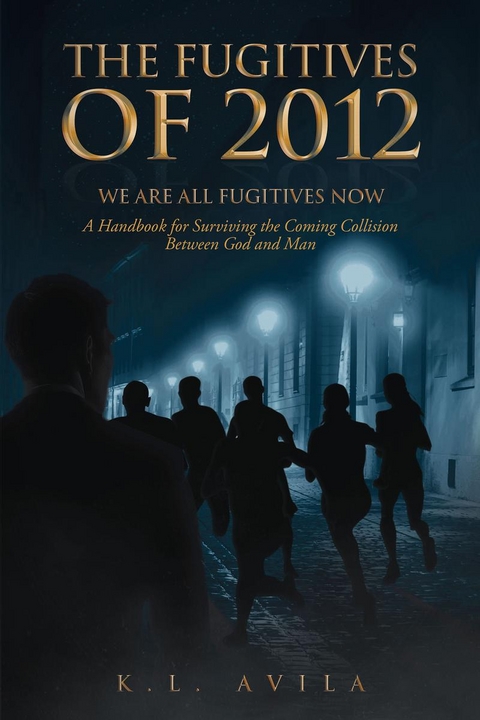 Fugitives of 2012: We Are All Fugitives Now -  K.L. Avila