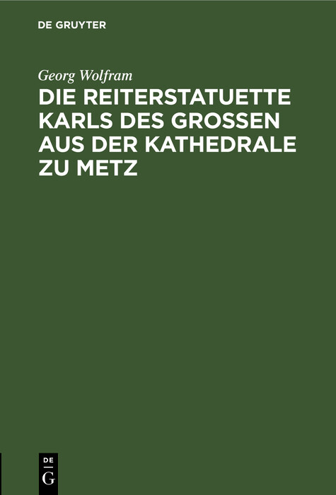 Die Reiterstatuette Karls des Grossen aus der Kathedrale zu Metz - Georg Wolfram