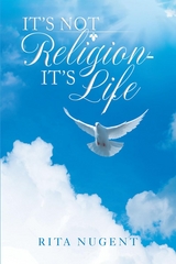 It's Not Religion - It's Life -  Rita Nugent