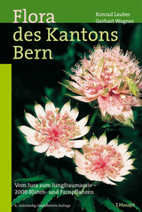 Flora des Kantons Bern - Konrad Lauber, Gerhart Wagner, Andreas Gygax