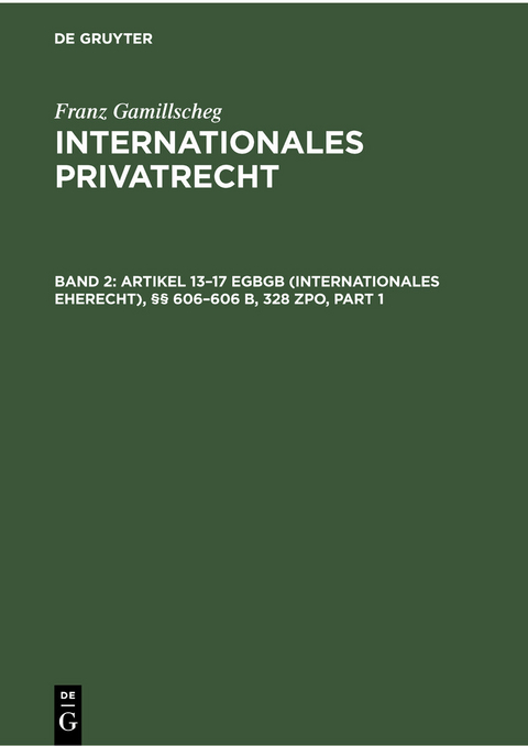 Artikel 13–17 EGBGB (Internationales Eherecht), §§ 606–606 b, 328 ZPO (Internationales Verfahrensrecht in Ehesachen) - Franz Gamillscheg