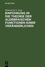 Einführung in die Theorie der algebraischen Funktionen einer Veränderlichen - Heinrich W. E. Jung