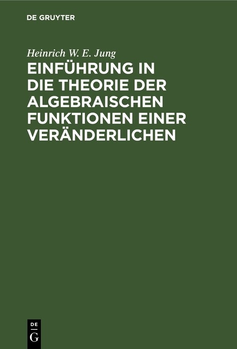 Einführung in die Theorie der algebraischen Funktionen einer Veränderlichen - Heinrich W. E. Jung