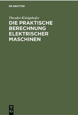 Die praktische Berechnung elektrischer Maschinen - Theodor Königshofer