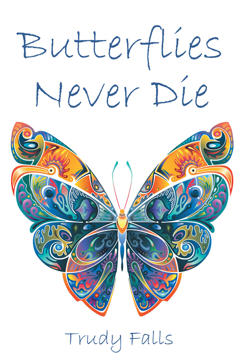 Butterflies Never Die -  Trudy Falls