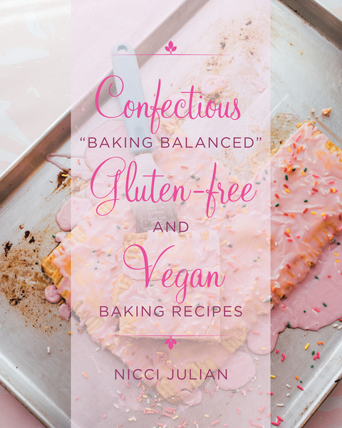 Confectious "Baking Balanced" Gluten-free and Vegan Baking Recipes - Nicci Julian