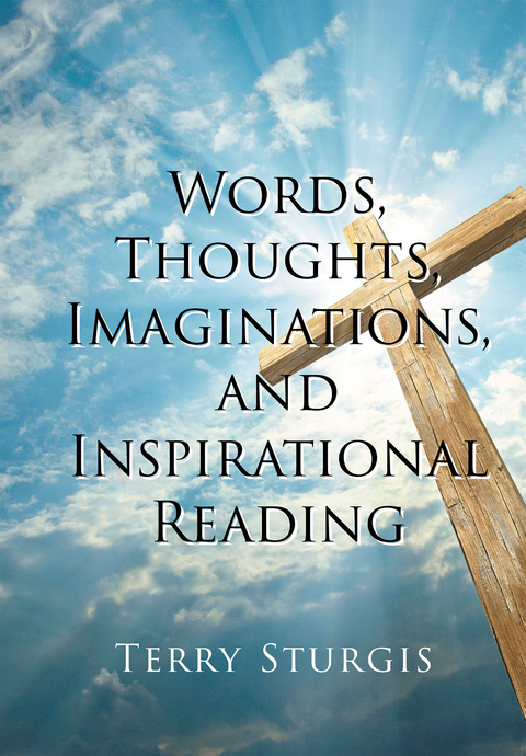 Words, Thoughts, Imaginations, and Inspirational Reading -  Terry Sturgis