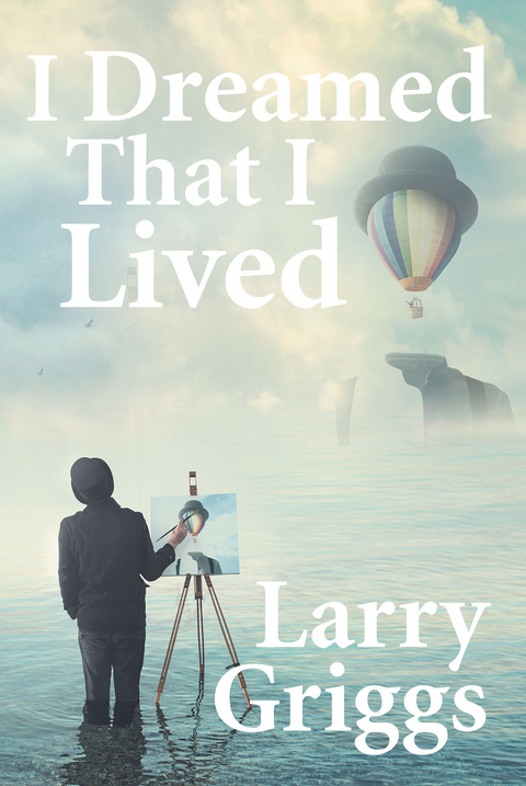 I Dreamed That I Lived -  Larry Griggs