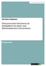 Entrepreneurial Orientation als Erfolgsfaktor bei Klein- und Mittelständischen Unternehmen - Christian Salzmann