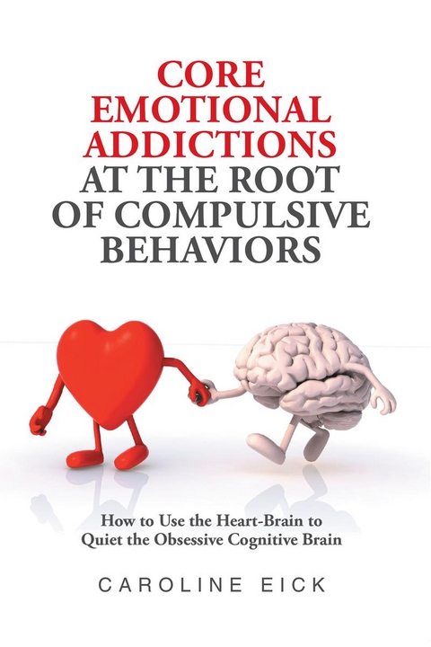 Core Emotional Addictions at the Root of Compulsive Behaviors -  Caroline Eick