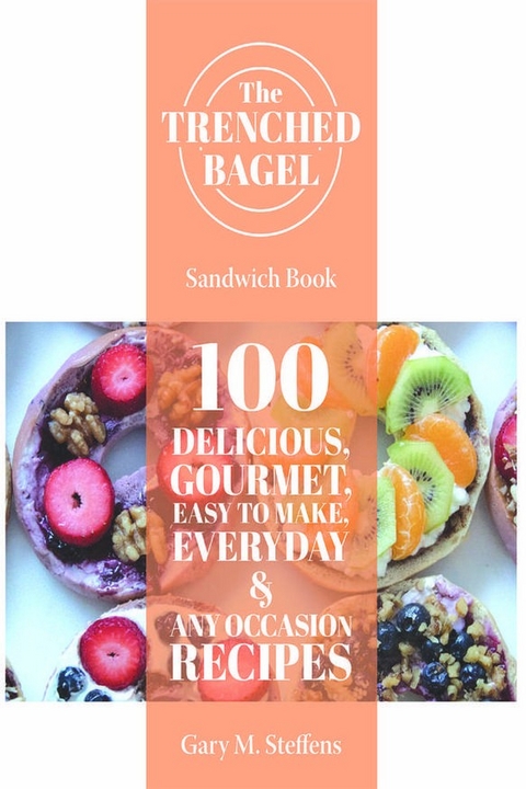 Trenched Bagel Sandwich Book -  Gary M. M Steffens