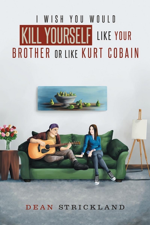 I Wish You Would Kill Yourself Like Your Brother or Like Kurt Cobain -  Dean Strickland