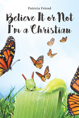 Believe It or Not I'm a Christian -  Patricia Friend