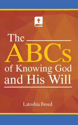 The ABCs of Knowing God and His Will - Latoshia Breed