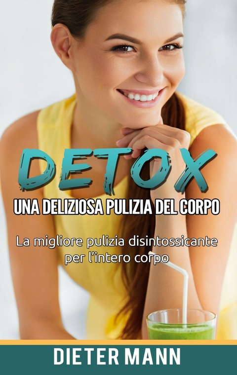 Detox: Una deliziosa pulizia del corpo - Dieter Mann