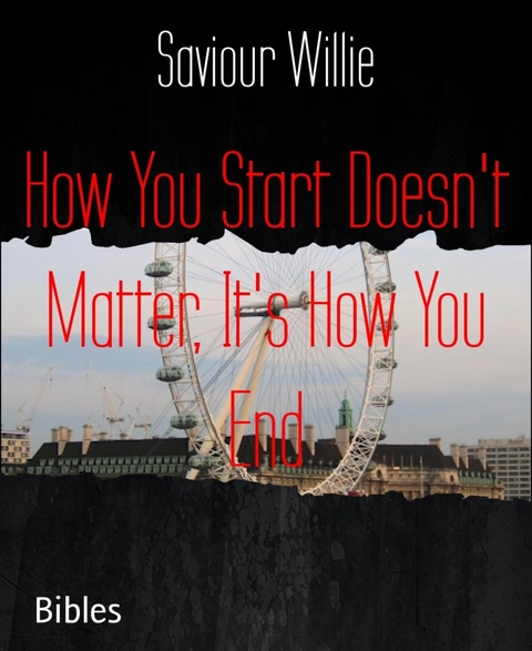 How You Start Doesn't Matter, It's How You End - Saviour Willie
