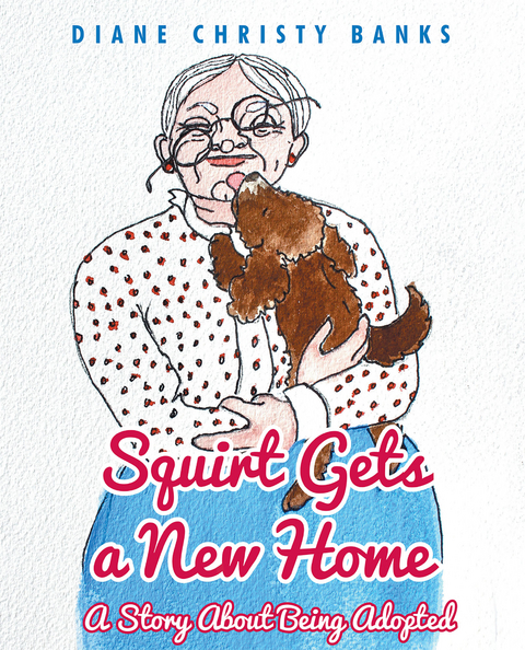 Squirt Gets a New Home -  Diane Christy Banks