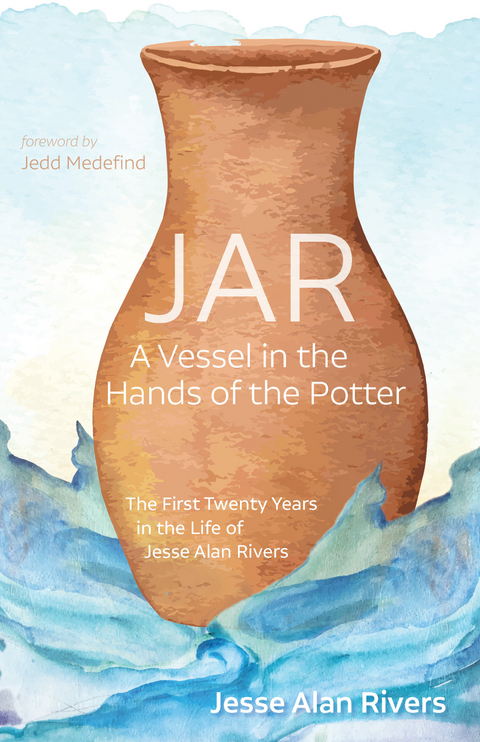 JAR: A Vessel in the Hands of the Potter - Jesse Alan Rivers