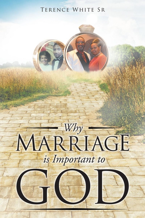 Why Marriage is Important to God -  Terence  White Sr