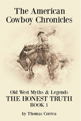 American Cowboy Chronicles Old West Myths & Legends -  Thomas Correa