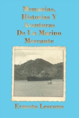 Memorias, Historias Y Aventuras De Un Marino Mercante - Ernesto Lescano