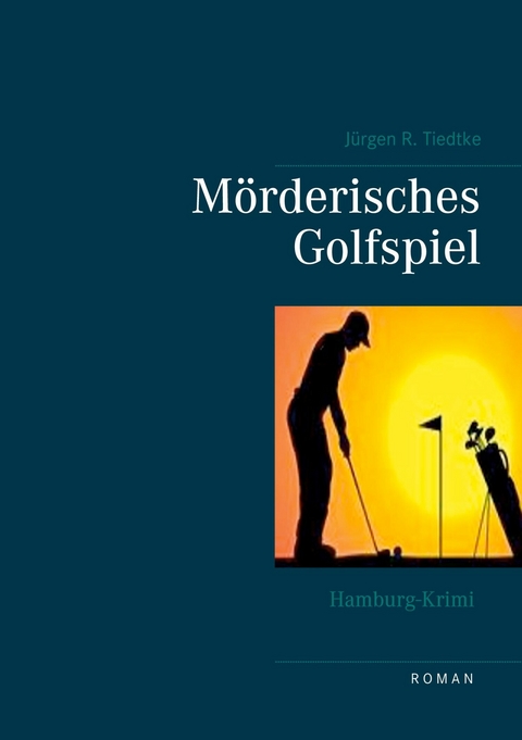 Hamburg-Krimi - Mörderisches Golfspiel - Jürgen R. Tiedtke