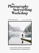 The Photography Storytelling Workshop : A five-step guide to creating unforgettable photographs -  Finn Beales