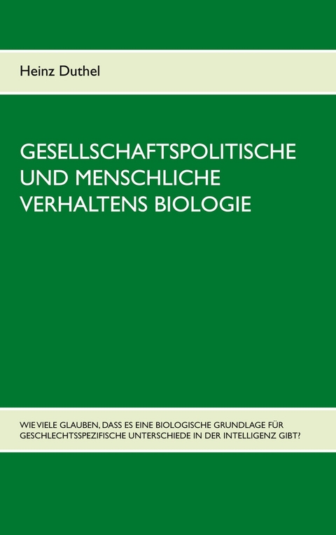 Gesellschaftspolitische und menschliche Verhaltens Biologie -  Heinz Duthel