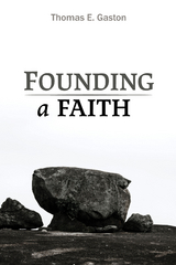 Founding a Faith -  Thomas E. Gaston