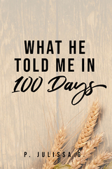 What He Told Me in 100 Days - P. Julissa G.