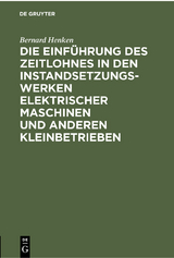 Die Einführung des Zeitlohnes in den Instandsetzungswerken elektrischer Maschinen und anderen Kleinbetrieben - Bernard Henken
