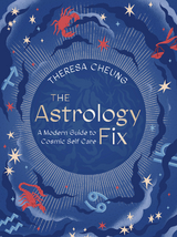 The Astrology Fix : A Modern Guide to Cosmic Self Care -  Theresa Cheung
